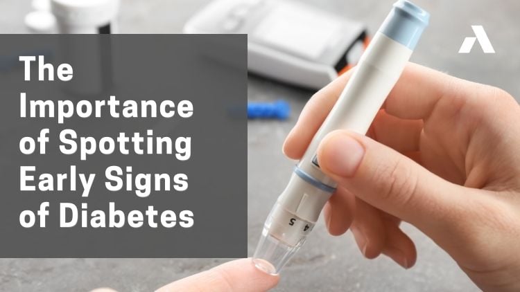 The Importance of Spotting Early Signs of Diabetes