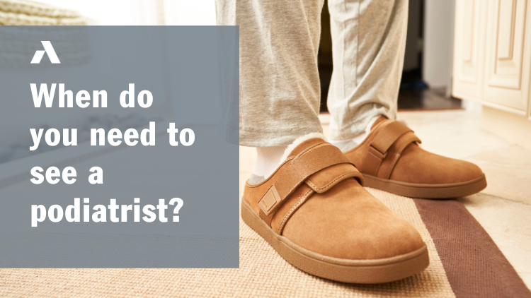 When do you need to see a podiatrist?