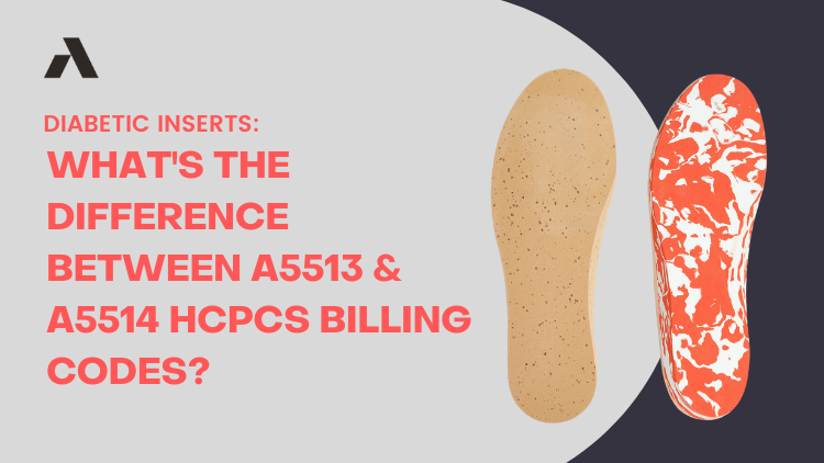 Diabetic Inserts: What's the difference between the A5513 & A5514 HCPCS billing codes?
