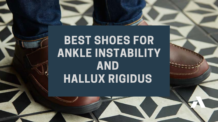 Best Shoes for Ankle Instability and Hallux Rigidus